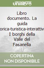 Libro documento. La guida storica-turistica-interattiva. I borghi della Valle del Fasanella