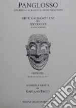 Panglosso. Quando ad Albanella i muri parlavano. Storia albanellese del secolo XX. In versi semiseri libro