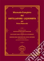 Manuale completo del distillatore-liquorista per Pietro Valsecchi (rist. anastatica) libro