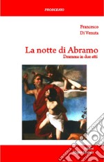 La notte di Abramo. Dramma in due atti. Nuova ediz. libro