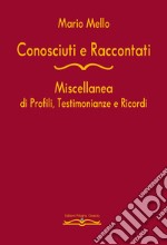 Conosciuti e raccontati. Miscellanea di profili, testimonianze e ricordi libro