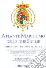 Atlante marittimo delle Due Sicilie (rist. anastatica). Vol. 1: Il perimetro littorale del Regno di Napoli libro