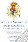 Atlante marittimo delle Due Sicilie (rist. anastatica). Vol. 1: Il perimetro littorale del Regno di Napoli libro