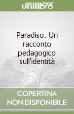 Paradiso. Un racconto pedagogico sull'identità libro