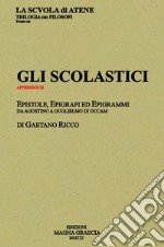 Gli Scolastici. Epistole, epigrafi ed epigrammi da Agostino a Guglielmo di Occam libro