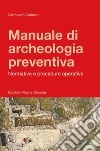 Manuale di archeologia preventiva. Normative e procedure operative. Ediz. ampliata libro