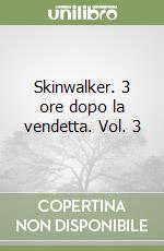 Skinwalker. 3 ore dopo la vendetta. Vol. 3 libro