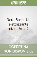 Nerd Bash. Un elettrizzante inizio. Vol. 2 libro