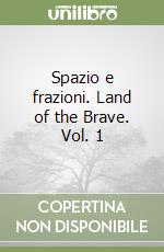 Spazio e frazioni. Land of the Brave. Vol. 1 libro