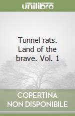 Tunnel rats. Land of the brave. Vol. 1 libro
