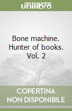 Bone machine. Hunter of books. Vol. 2 libro