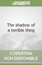 The shadow of a terrible thing