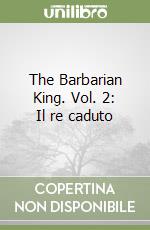 The Barbarian King. Vol. 2: Il re caduto libro