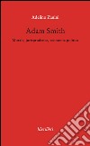 Adam Smith. Morale, jurisprudence, economia poltica libro di Zanini Adelino