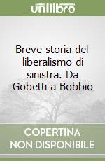 Breve storia del liberalismo di sinistra. Da Gobetti a Bobbio libro