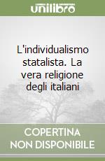 L'individualismo statalista. La vera religione degli italiani libro