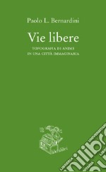 Vie libere. Topografia di anime in una città immaginaria libro