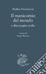 Il manicomio del mondo e altre pagine scelte libro