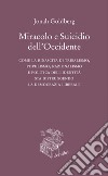 Miracolo e suicidio dell'Occidente. Come la rinascita di tribalismo, populismo, nazionalismo e politica dell'identità sta distruggendo la democrazia liberale libro