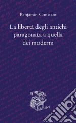 La libertà degli antichi paragonata a quella dei moderni libro