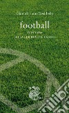 Football. Trattato sulla libertà del calcio libro