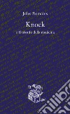 Knock o il trionfo della medicina libro di Romains Jules