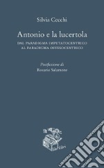 Antonio e la lucertola. Dal paradigma imputatocentrico al paradigma offesocentrico libro