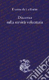 Discorso sulla servitù volontaria libro di La Boëtie Etienne de