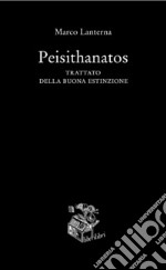 Peisithanatos. Trattato della buona estinzione