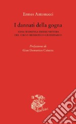 I dannati della gogna. Cosa significa essere vittima del circo mediatico-giudiziario libro