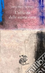 L'officina delle anime rotte