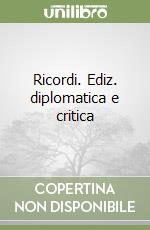 Ricordi. Ediz. diplomatica e critica libro