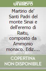 Martirio de' Santi Padri del monte Sinai e dell'eremo di Raitu, composto da Ammonio monaco. Ediz. critica libro