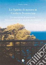 Lo spirito di natura in costiera sorrentina. La sparizione di una terra. Etica ambientale e qualche documento