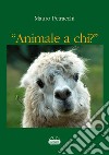 Animale a chi? libro di Petracchi Mauro