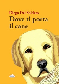 Dove ti porta il cane libro