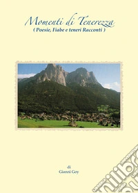 Momenti di tenerezza. Poesie, fiabe e teneri racconti libro