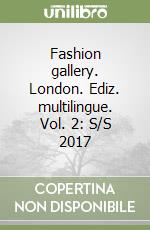 Fashion gallery. London. Ediz. multilingue. Vol. 2: S/S 2017 libro