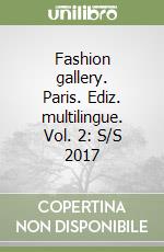 Fashion gallery. Paris. Ediz. multilingue. Vol. 2: S/S 2017 libro