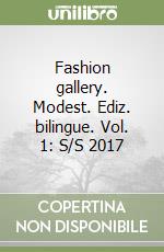 Fashion gallery. Modest. Ediz. bilingue. Vol. 1: S/S 2017 libro