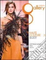 Fashion gallery. Haute couture. Ediz. bilingue. Vol. 3: S/S 2017 libro