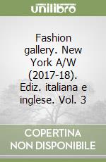 Fashion gallery. New York A/W (2017-18). Ediz. italiana e inglese. Vol. 3 libro