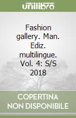 Fashion gallery. Man. Ediz. multilingue. Vol. 4: S/S 2018 libro