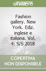 Fashion gallery. New York. Ediz. inglese e italiana. Vol. 4: S/S 2018 libro