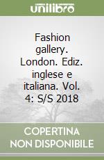 Fashion gallery. London. Ediz. inglese e italiana. Vol. 4: S/S 2018 libro