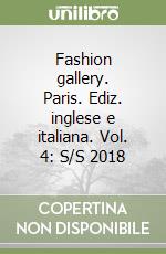 Fashion gallery. Paris. Ediz. inglese e italiana. Vol. 4: S/S 2018 libro