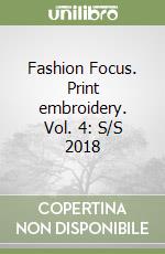 Fashion Focus. Print embroidery. Vol. 4: S/S 2018 libro