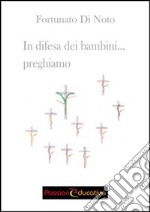 In difesa dei bambini... preghiamo libro