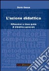 L'azione didattica. Riflessioni e linee guida di didattica generale libro