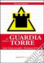 In guardia dalla torre. Gesù Cristo secondo i testimoni di Geova libro